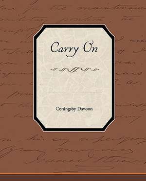 Carry on: A Romance of an Old World de Coningsby Dawson