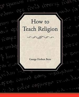 How to Teach Religion de George Herbert Betts