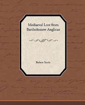 Mediaeval Lore from Bartholomew Anglicus de ROBERT STEELE