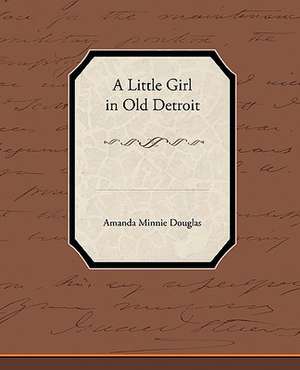 A Little Girl in Old Detroit de Amanda Minnie Douglas