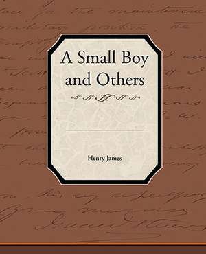 A Small Boy and Others de Henry Jr. James