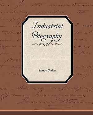 Industrial Biography de Samuel Jr. Smiles