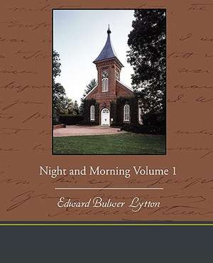 Night and Morning Volume 1 de Edward Bulwer Lytton Lytton