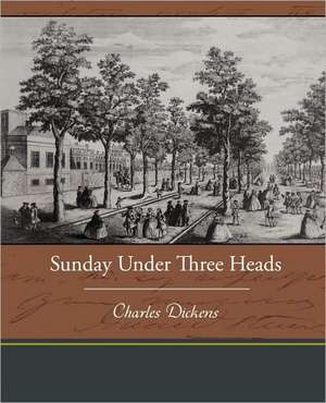 Sunday Under Three Heads de Charles Dickens