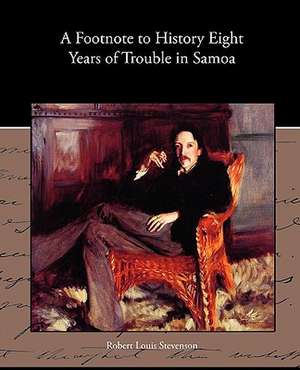 A Footnote to History Eight Years of Trouble in Samoa de Robert Louis Stevenson