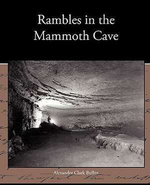 Rambles in the Mammoth Cave de Alexander Clark Bullitt