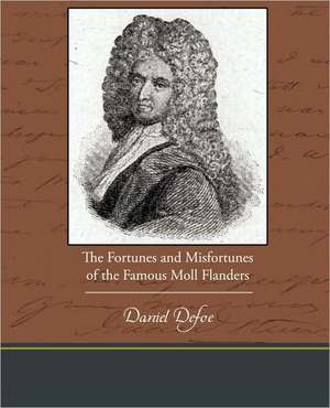 The Fortunes and Misfortunes of the Famous Moll Flanders de Daniel De Foe