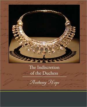 The Indiscretion of the Duchess de Anthony Hope