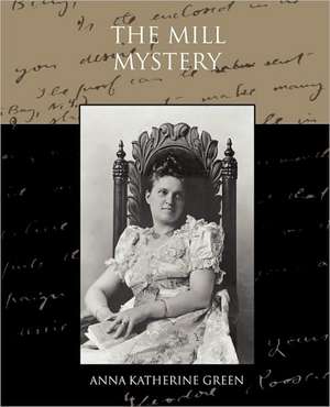 The Mill Mystery de Anna Katharine Green