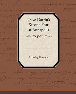 Dave Darrin S Second Year at Annapolis: A Romance of an Old World de H. Irving Hancock