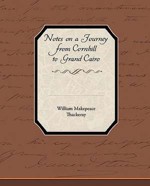 Notes on a Journey from Cornhill to Grand Cairo de William Makepeace Thackeray