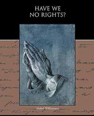 Have We No Rights? de Mabel Williamson