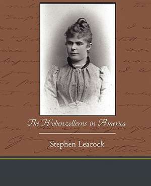 The Hohenzollerns in America de Stephen Leacock