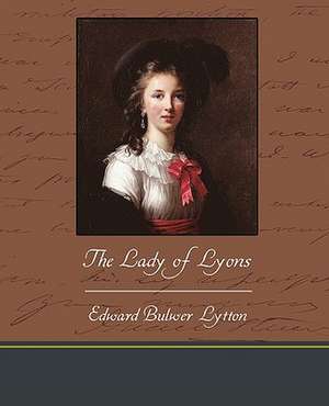 The Lady of Lyons de Edward Bulwer Lytton