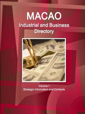 Macao Industrial and Business Directory Volume 1 Strategic Information and Contacts de Ibp Inc