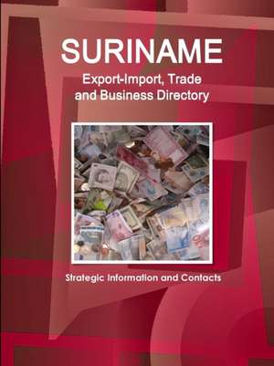 Suriname Export-Import, Trade and Business Directory - Strategic Information and Contacts de Inc. Ibp