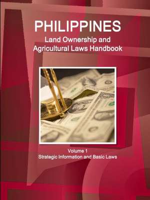 Philippines Land Ownership and Agricultural Laws Handbook Volume 1 Strategic Information and Basic Laws de Inc Ibp