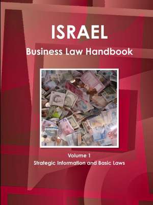 Israel Business Law Handbook Volume 1 Strategic Information and Basic Laws de Inc Ibp