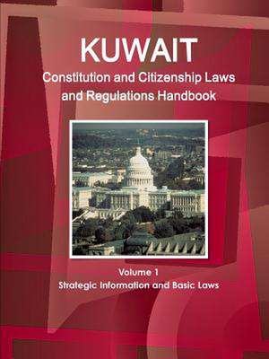 Kuwait Constitution and Citizenship Laws and Regulations Handbook Volume 1 Strategic Information and Basic Laws de Inc. Ibp