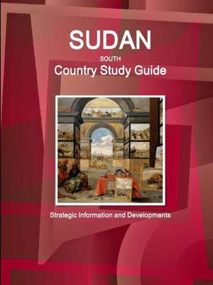 Sudan South Country Study Guide - Strategic Information and Developments de Inc. Ibp