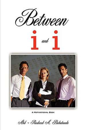 Between I and I de Abd-Rasheed A. Babatunde