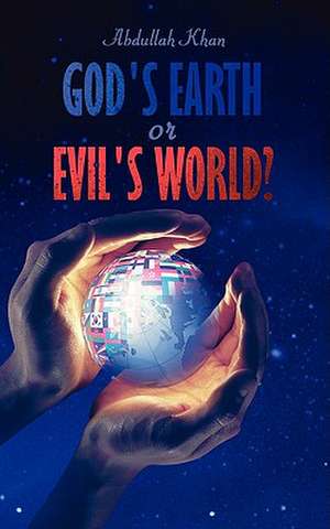 God's Earth or Evil's World? de Abdullah Khan