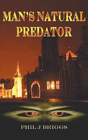 Man's Natural Predator de Phil J. Briggs