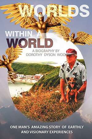 Worlds Within a World de Dyson Wood Dorothy Dyson Wood