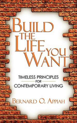 Build the Life You Want de Bernard O. Appiah