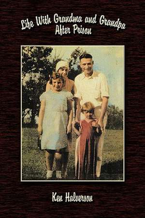 Life With Grandma and Grandpa After Prison de Ken Halverson