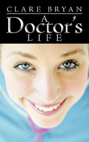 A Doctor's Life de Clare Bryan