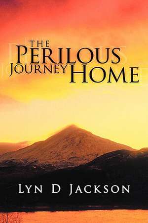 The Perilous Journey Home de Lyn D. Jackson