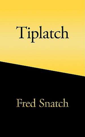 Tiplatch de Fred Snatch