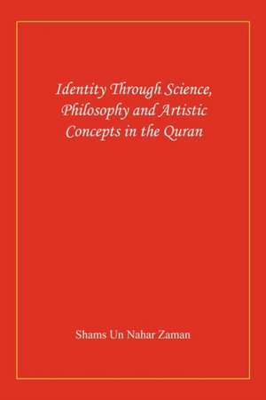 Identity Through Science, Philosophy and Artistic Concepts in the Quran de Un Nahar Zaman Shams Un Nahar Zaman