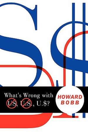 What's Wrong with Us, U.S., U.$? de Howard Bobb