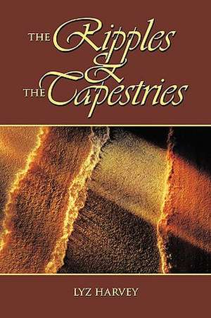 The Ripples and the Tapestries de Lyz Harvey