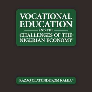 Vocational Education and the Challenges of the Nigerian Economy de Razaq Olatunde Rom Kalilu