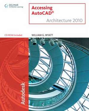 Accessing AutoCAD Architecture 2010 de William Wyatt