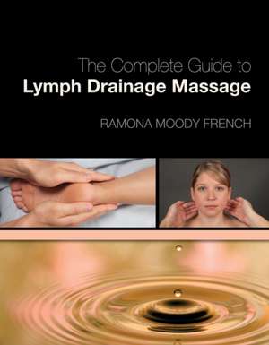 The Complete Guide to Lymph Drainage Massage de Ramona Moody French