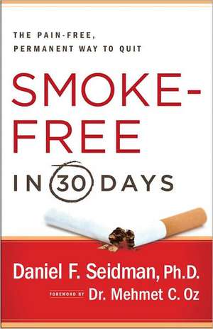 Smoke-Free in 30 Days: The Pain-Free, Permanent Way to Quit de Daniel F. Seidman