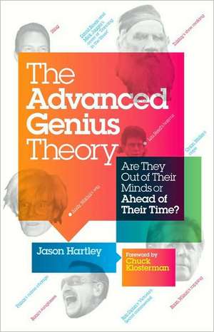 The Advanced Genius Theory: Are They Out of Their Minds or Ahead of Their Time? de Jason Hartley