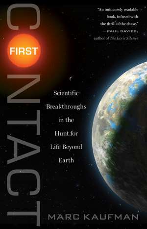 First Contact: Scientific Breakthroughs in the Hunt for Life Beyond Earth de Marc Kaufman