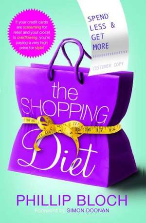 The Shopping Diet: Spend Less and Get More de Phillip Bloch