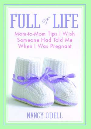 Full of Life: Mom-to-Mom Tips I Wish Someone Had Told Me When I Was Pregnant de Nancy O'Dell