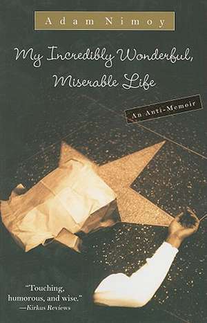 My Incredibly Wonderful, Miserable Life: An Anti-Memoir de Adam Nimoy