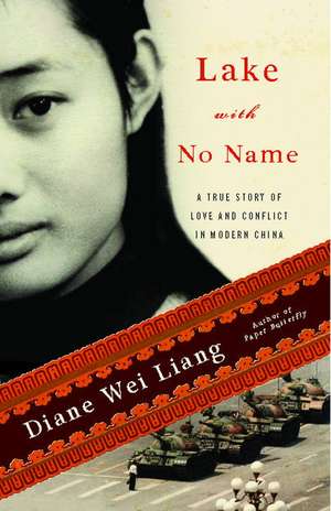 Lake with No Name: A True Story of Love and Conflict in Modern China de Diane Wei Liang