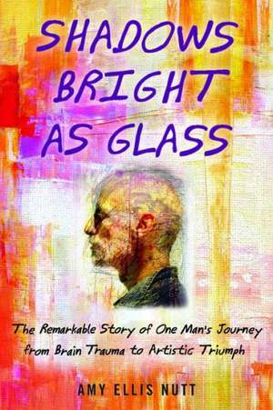 Shadows Bright as Glass de Amy Ellis Nutt