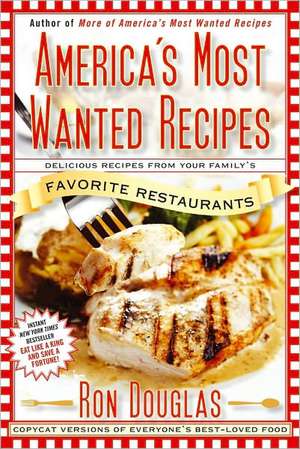 America's Most Wanted Recipes: Delicious Recipes from Your Family's Favorite Restaurants de Ron Douglas