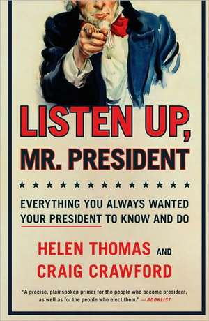 Listen Up, Mr. President: Everything You Always Wanted Your President to Know and Do de Helen Thomas