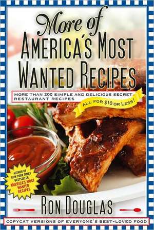 More of America's Most Wanted Recipes: More Than 200 Simple and Delicious Secret Restaurant Recipes All for $10 or Less! de Ron Douglas